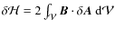 $\delta\mathcal H=2\int_\mathcal V {\vec B}\cdot\delta{\vec A}~{\rm d}\mathcal V$