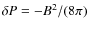 $\delta P=-B^2/(8\pi)$