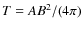 $T=AB^2/(4\pi)$