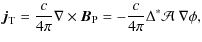 $\displaystyle {\vec j}_{\rm T}= {\displaystyle{c\over 4\pi}}\nabla\times{\vec B}_{\rm P}
=-{\displaystyle{c\over 4\pi}}\Delta^*{\cal A}~\nabla\phi,$