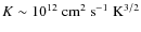 $K\sim
10^{12}~{\rm cm^2~s^{-1}~K^{3/2}}$