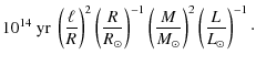 $\displaystyle 10^{14}~{\rm yr}~\left(\ell\over R\right)^2\left(R\over
R_{\odot}\right)^{-1}\left(M\over M_{\odot}\right)^2\left(L\over
L_{\odot}\right)^{-1}\cdot$