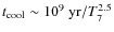 $t_{\rm cool}\sim
10^9~{\rm yr}/T_7^{2.5}$