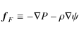 \begin{displaymath}
{\vec f}_F\equiv-\nabla P-\rho\nabla\psi
\end{displaymath}