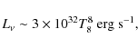 \begin{displaymath}L_\nu\sim 3\times 10^{32}T_8^8~{\rm erg~s^{-1}},
\end{displaymath}