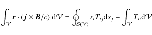 \begin{displaymath}
\int_\mathcal V {\vec r}\cdot({\vec j}\times{\vec B}/c)~{\rm...
...}r_i T_{ij} {\rm d}s_j-\int_\mathcal V T_{ii}{\rm d}\mathcal V
\end{displaymath}