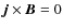 ${\vec j}\times{\vec B}=0$