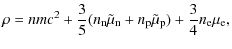 $\displaystyle \rho=nmc^2+{3\over 5}(n_{\rm n}\tilde\mu_{\rm n}+n_{\rm p}\tilde\mu_{\rm p})+{3\over
4}n_{\rm e}\mu_{\rm e},$