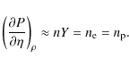 \begin{displaymath}
\left(\partial P\over\partial\eta\right)_\rho\approx nY=n_{\rm e}=n_{\rm p}.
\end{displaymath}