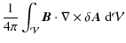 $\displaystyle {1\over 4\pi}\int_\mathcal V {\vec B}\cdot\nabla\times\delta{\vec A}~{\rm d}\mathcal V$