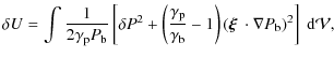 $\displaystyle \delta U=\int{1\over 2\gamma_{\rm p}P_{\rm b}}\left[\delta
P^2+\l...
...right)(\mbox{\boldmath$\xi$ }\cdot\nabla
P_{\rm b})^2\right]~{\rm d}\mathcal V,$