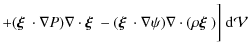 $\displaystyle +(\mbox{\boldmath$\xi$ }\cdot\nabla
P)\nabla\cdot\mbox{\boldmath$...
...cdot\nabla\psi)\nabla\cdot(\rho\mbox{\boldmath$\xi$ }) \bigg]~{\rm d}\mathcal
V$