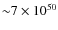 ${\sim} 7 \times 10^{50}$