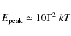 \begin{displaymath}E_{\rm peak} \simeq 10 \Gamma^{2}~kT
\end{displaymath}