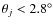 $\theta_{j} < 2.8^{\circ}$
