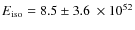 $E_{\rm iso} = 8.5 \pm 3.6~\times 10^{52}$
