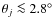 $\theta_{j} \la 2.8^{\circ}$