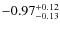 $\rm -0.97^{+0.12}_{-0.13}$