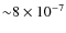 ${\sim} 8 \times 10^{-7}$
