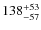 $\rm 138 ^{+53}_{-57}$