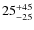 $\rm 25 ^{+45}_{-25}$