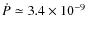 $\dot{P}\simeq3.4\times10^{-9}$