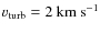 $v_{\rm turb}=2~{\rm km}~{\rm s}^{-1}$