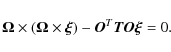 \begin{displaymath}
{\vec{\Omega }} \times \left( {{\vec{\Omega}} \times {\vec{\xi }}} \right) - {\vec{O}}^T {\vec{TO\xi }} = 0.
\end{displaymath}