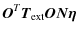 $\displaystyle {\vec{O}}^T {\vec{T}}_{{\rm ext}} {\vec{ON\eta }}$