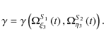 \begin{displaymath}\gamma = \gamma \left( {\Omega _{\xi _3 }^{S_1 } \left( t
\right),\Omega _{\eta _3 }^{S_2 } \left( t \right)} \right).
\end{displaymath}
