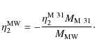 \begin{displaymath}
\eta _2^{{\rm MW}} = - \frac{{\eta _2^{{\rm M~31}} M_{{\rm M~31}} }}{{M_{{\rm MW}} }}\cdot
\end{displaymath}