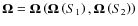 ${\vec{\Omega }} = {\vec{\Omega }}\left(
{{\vec{\Omega }}\left( {S_1 } \right),{\vec{\Omega }}\left(
{S_2 } \right)} \right)$