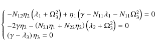 \begin{displaymath}
\left\{ \begin{array}{l}
- N_{12} \eta _2 \left( {\lambda ...
...mma - \lambda _3 } \right)\eta _3 = 0 \\
\end{array} \right.
\end{displaymath}