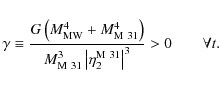 \begin{displaymath}
\gamma \equiv \frac{{G\left( {M_{{\rm MW}}^4 + M_{{\rm M~31}...
...t {\eta _2^{{\rm M~31}} } \right\vert^3 }} > 0\qquad\forall
t.
\end{displaymath}