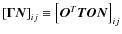 $\left[ {\vec{\Gamma N}}
\right]_{{ij}} \equiv \left[ {\vec{O}^T \vec{TON}} \right]_{{ij}}$