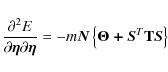 \begin{displaymath}
\frac{{\partial ^2 E}}{{\partial {\vec{\eta }}\partial {\vec...
...ec{N}}\left\{ {{\vec{\Theta + S}}^T {\vec{{\rm T}S}}}
\right\}
\end{displaymath}