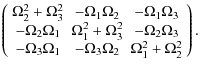 $\displaystyle \left( {\begin{array}{*{20}c}
{\Omega _2^2 + \Omega _3^2 } & { - ...
...ga _3 \Omega _2 } & {\Omega _1^2 + \Omega _2^2 } \\
\par\end{array} } \right).$