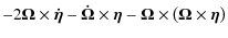 $\displaystyle -2{\vec{\Omega }} \times {\vec{\dot \eta }} - {\vec{\dot \Omega }...
... - {\vec{\Omega }} \times \left( {{\vec{\Omega }} \times {\vec{\eta }}} \right)$