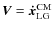 ${\vec{V}} = {\vec{\dot x}}_{{\rm LG}}^{{\rm CM}} $