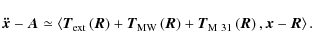 \begin{displaymath}{\vec{\ddot x}} - {\vec{A}} \simeq \left\langle {{\vec{T}}_{{...
...\left( {\vec{R}} \right),{\vec{x}} - {\vec{R}}}
\right\rangle.
\end{displaymath}