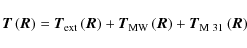 \begin{displaymath}{\vec{T}}\left( \vec{R}
\right) = {\vec{T}}_{{\rm ext}} \left...
...c{R}} \right) + {\vec{T}}_{{\rm M~31}} \left( {\vec{R}} \right)\end{displaymath}