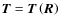 ${\vec{T} = \vec{T}}\left( {\vec{R}} \right)$