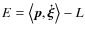 $ E = \left\langle
{{\vec{p}},{\vec{\dot \xi }}} \right\rangle - L$