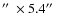 $\hbox {$^{\prime \prime }$ }\times 5.4\hbox {$^{\prime \prime }$ }$