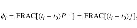 \begin{eqnarray*}\phi_{{i}} = {{\rm FRAC}}[(t_{{i}}-t_0)P^{-1}] = {{\rm FRAC}}[(t_{{i}}-t_0)f],
\end{eqnarray*}