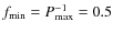 $f_{{{\rm min}}}=P_{{{\rm max}}}^{-1}=0.5$