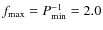 $f_{{{\rm max}}}=P_{{{\rm min}}}^{-1}=2.0$