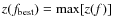 $z(f_{{{\rm best}}})={{\rm max}}[z(f)]$