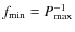 $f_{{{\rm min}}}=P_{{{\rm max}}}^{-1}$