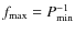 $f_{{{\rm max}}}=P_{{{\rm min}}}^{-1}$